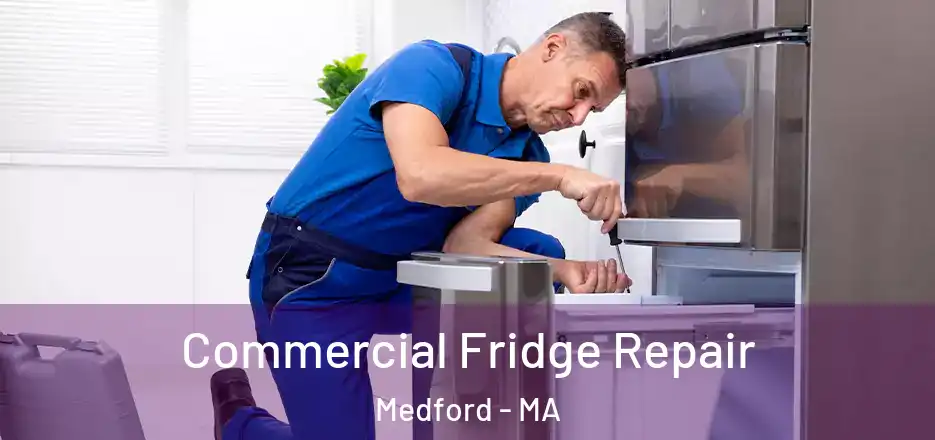 Commercial Fridge Repair Medford - MA