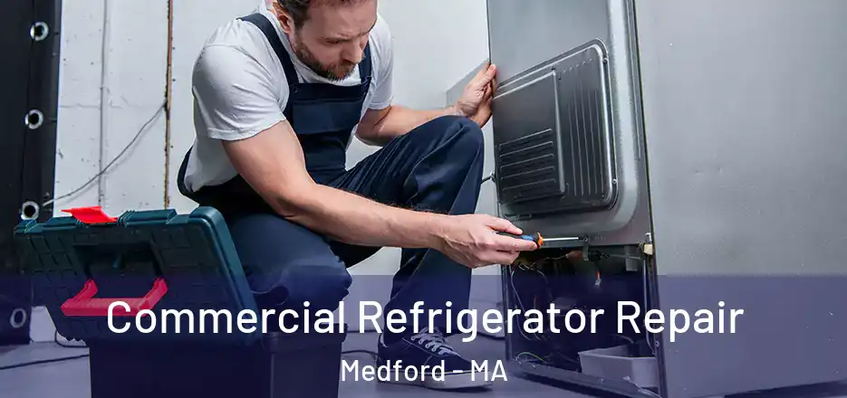 Commercial Refrigerator Repair Medford - MA