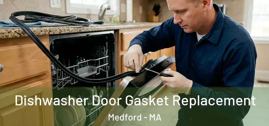 Dishwasher Door Gasket Replacement Medford - MA