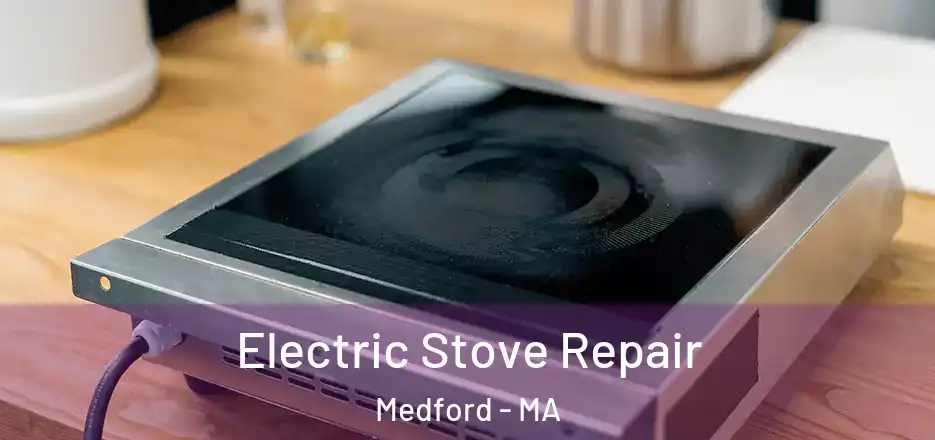 Electric Stove Repair Medford - MA