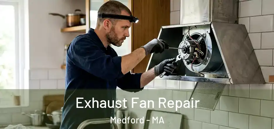 Exhaust Fan Repair Medford - MA