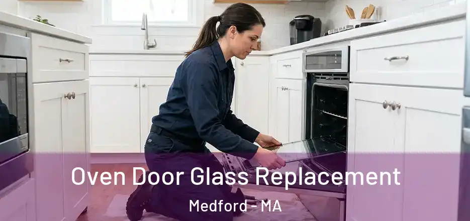 Oven Door Glass Replacement Medford - MA