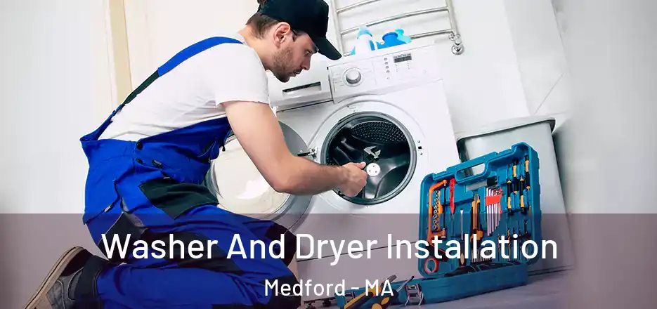 Washer And Dryer Installation Medford - MA